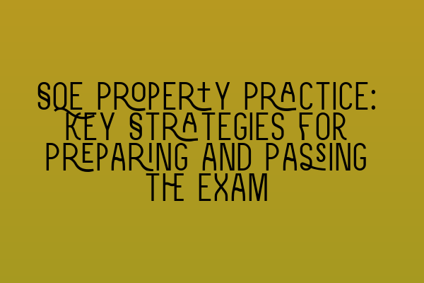 Featured image for SQE Property Practice: Key Strategies for Preparing and Passing the Exam