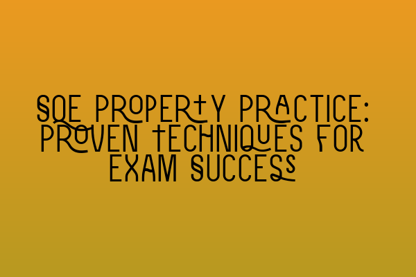 Featured image for SQE Property Practice: Proven Techniques for Exam Success