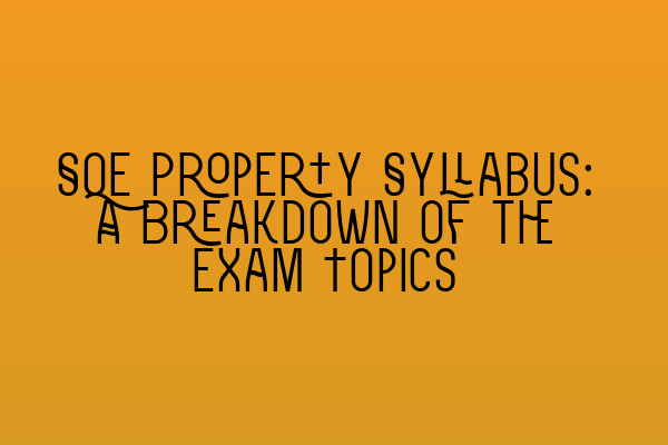 Featured image for SQE Property Syllabus: A Breakdown of the Exam Topics