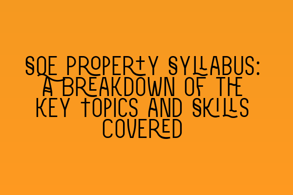 Featured image for SQE Property Syllabus: A Breakdown of the Key Topics and Skills Covered