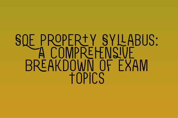 SQE Property Syllabus: A Comprehensive Breakdown of Exam Topics