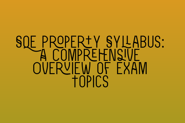 Featured image for SQE Property Syllabus: A Comprehensive Overview of Exam Topics