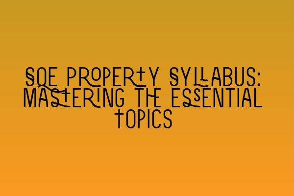 Featured image for SQE Property Syllabus: Mastering the Essential Topics