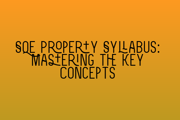 SQE Property Syllabus: Mastering the Key Concepts