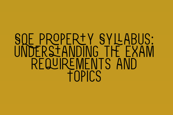 Featured image for SQE Property Syllabus: Understanding the Exam Requirements and Topics