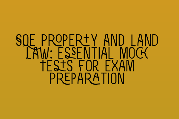 Featured image for SQE Property and Land Law: Essential Mock Tests for Exam Preparation