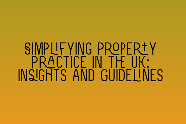 Featured image for Simplifying Property Practice in the UK: Insights and Guidelines