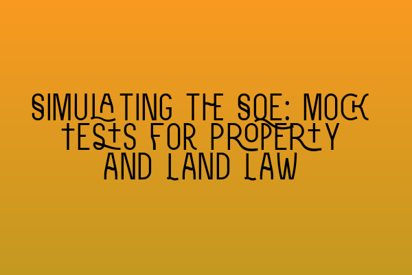 Featured image for Simulating the SQE: Mock Tests for Property and Land Law