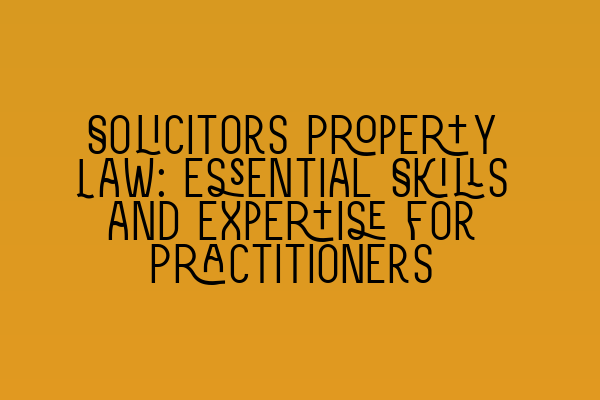 Solicitors Property Law: Essential Skills and Expertise for Practitioners