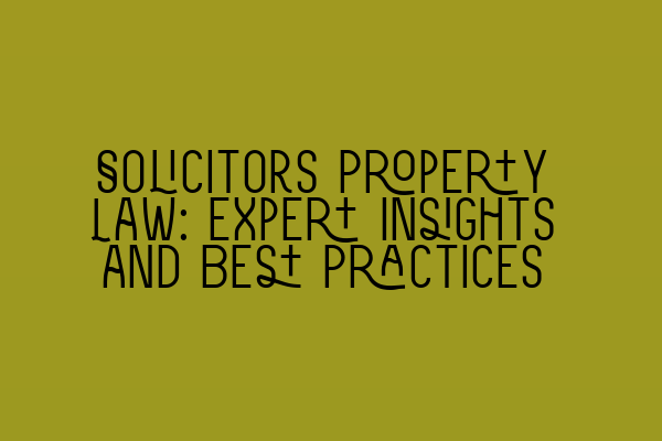 Featured image for Solicitors Property Law: Expert Insights and Best Practices