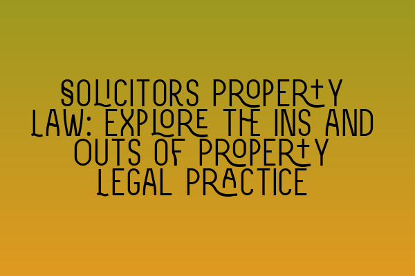 Featured image for Solicitors Property Law: Explore the Ins and Outs of Property Legal Practice