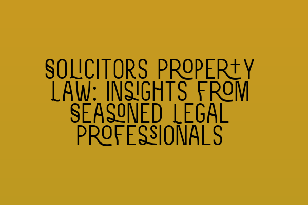 Featured image for Solicitors Property Law: Insights from Seasoned Legal Professionals