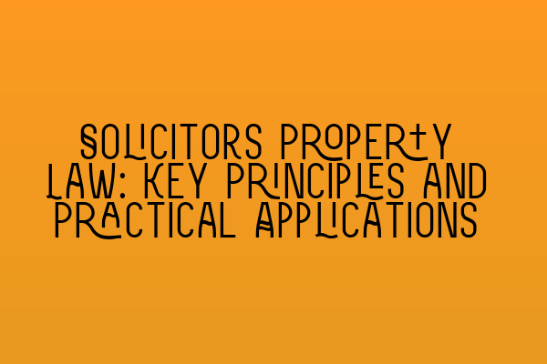 Featured image for Solicitors Property Law: Key Principles and Practical Applications