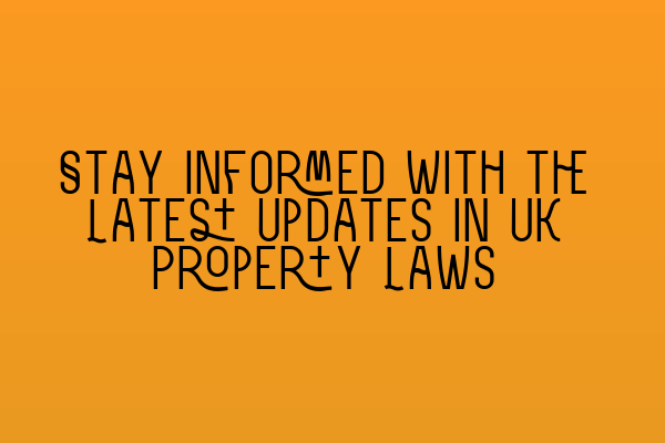 Featured image for Stay Informed with the Latest Updates in UK Property Laws