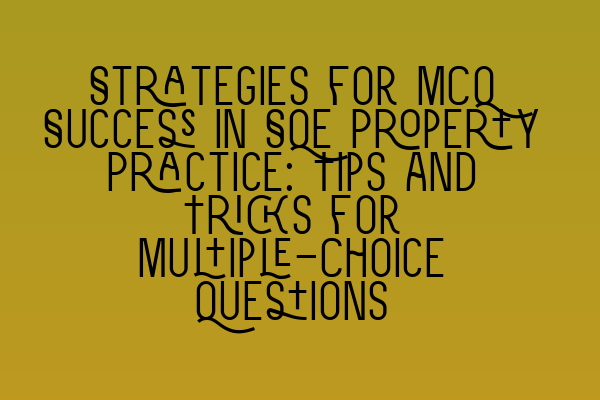Featured image for Strategies for MCQ Success in SQE Property Practice: Tips and Tricks for Multiple-Choice Questions