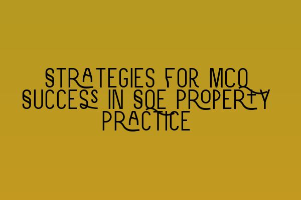 Featured image for Strategies for MCQ Success in SQE Property Practice