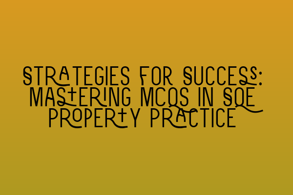 Featured image for Strategies for Success: Mastering MCQs in SQE Property Practice