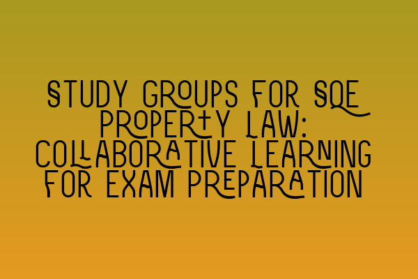 Featured image for Study Groups for SQE Property Law: Collaborative Learning for Exam Preparation