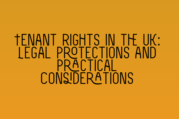 Featured image for Tenant Rights in the UK: Legal Protections and Practical Considerations