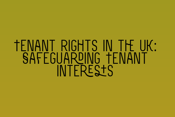 Featured image for Tenant Rights in the UK: Safeguarding Tenant Interests