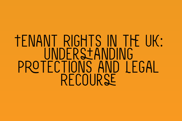 Featured image for Tenant Rights in the UK: Understanding Protections and Legal Recourse