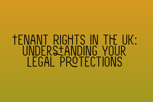 Featured image for Tenant Rights in the UK: Understanding Your Legal Protections