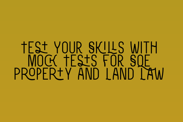 Featured image for Test Your Skills with Mock Tests for SQE Property and Land Law