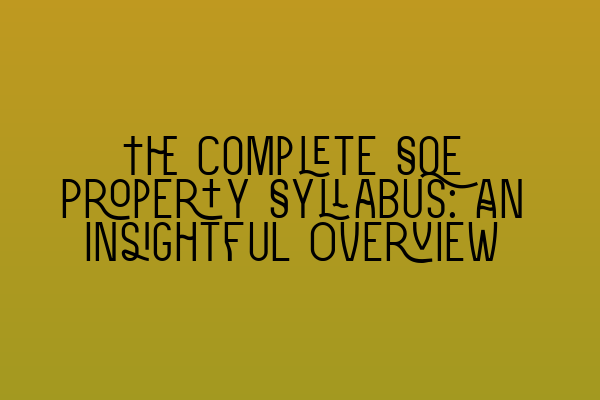 Featured image for The Complete SQE Property Syllabus: An Insightful Overview