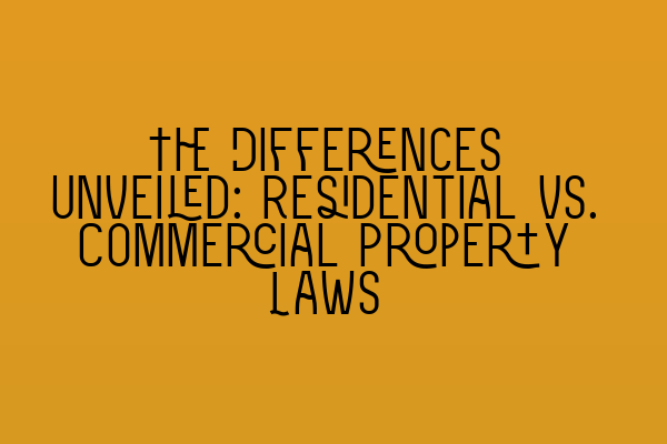 Featured image for The Differences Unveiled: Residential vs. Commercial Property Laws