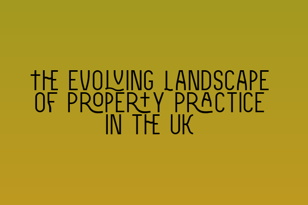 Featured image for The Evolving Landscape of Property Practice in the UK