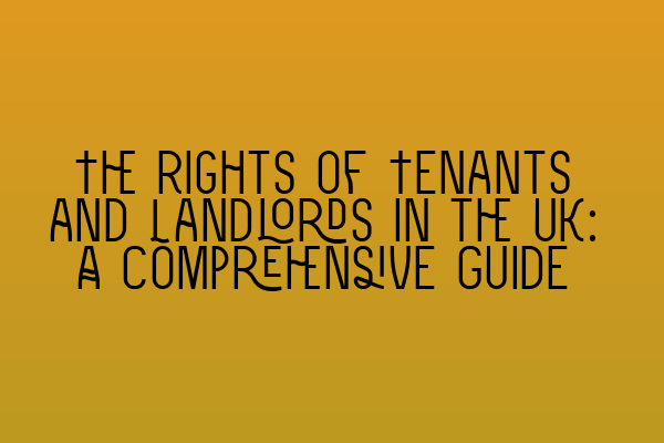 Featured image for The Rights of Tenants and Landlords in the UK: A Comprehensive Guide