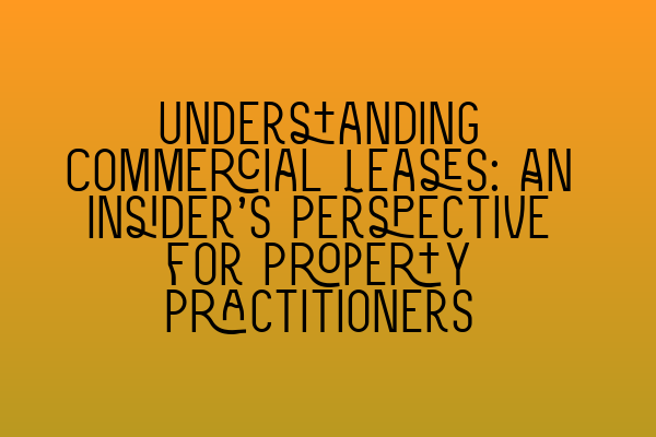 Featured image for Understanding Commercial Leases: An Insider's Perspective for Property Practitioners