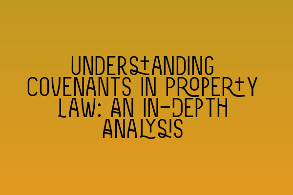 Featured image for Understanding Covenants in Property Law: An In-Depth Analysis