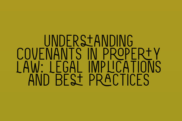 Featured image for Understanding Covenants in Property Law: Legal Implications and Best Practices