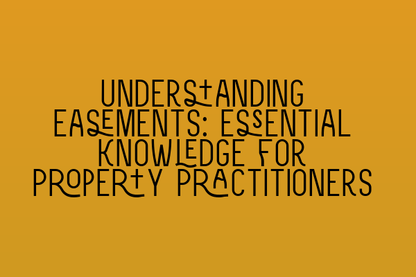 Featured image for Understanding Easements: Essential Knowledge for Property Practitioners