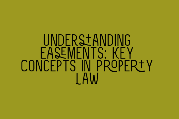 Understanding Easements: Key Concepts in Property Law