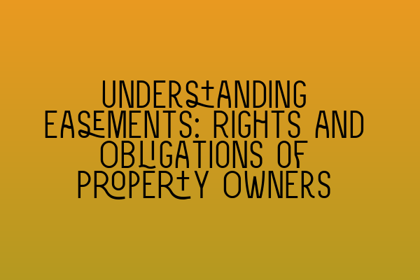 Featured image for Understanding Easements: Rights and Obligations of Property Owners