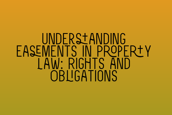 Featured image for Understanding Easements in Property Law: Rights and Obligations