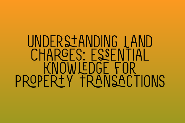 Featured image for Understanding Land Charges: Essential Knowledge for Property Transactions