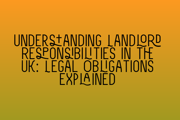 Featured image for Understanding Landlord Responsibilities in the UK: Legal Obligations Explained