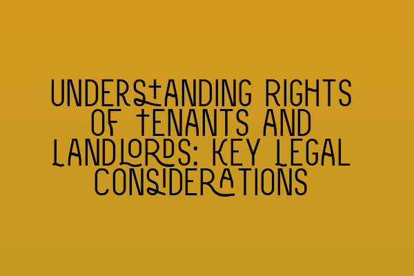 Featured image for Understanding Rights of Tenants and Landlords: Key Legal Considerations