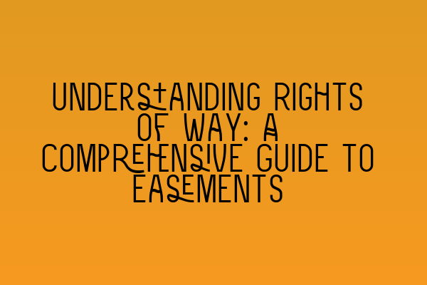 Understanding Rights of Way: A Comprehensive Guide to Easements