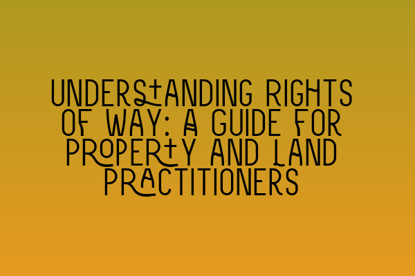 Featured image for Understanding Rights of Way: A Guide for Property and Land Practitioners