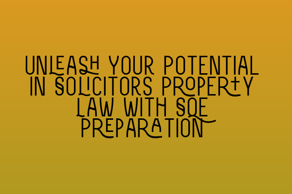 Featured image for Unleash Your Potential in Solicitors Property Law with SQE Preparation