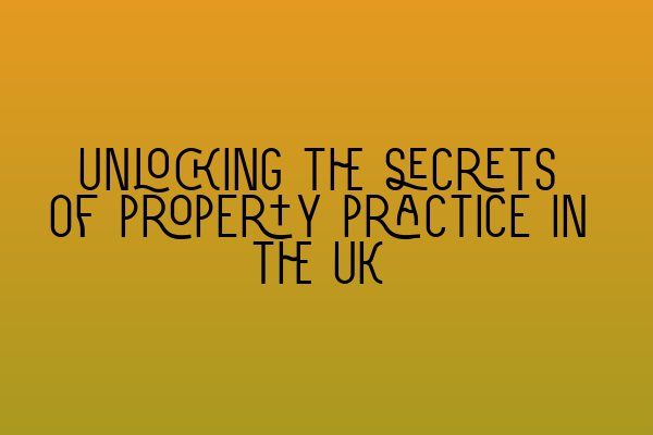 Featured image for Unlocking the secrets of property practice in the UK