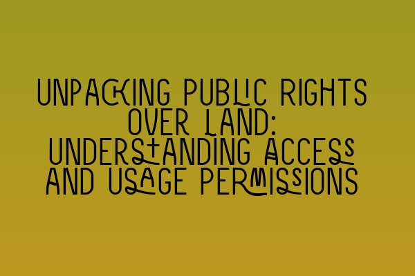 Featured image for Unpacking Public Rights over Land: Understanding Access and Usage Permissions
