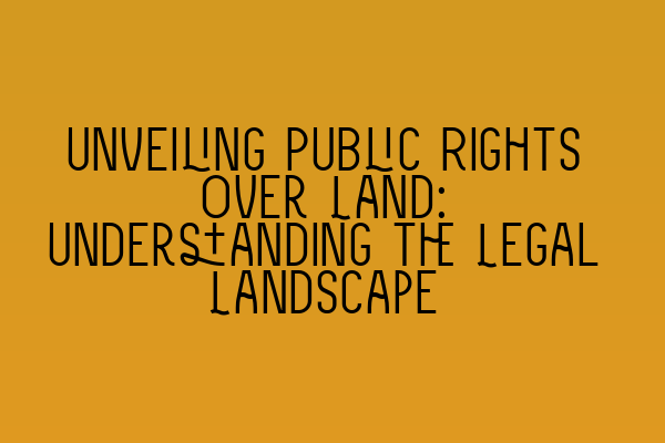 Featured image for Unveiling Public Rights Over Land: Understanding the Legal Landscape