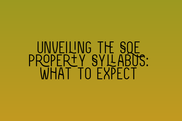 Featured image for Unveiling the SQE Property Syllabus: What to Expect