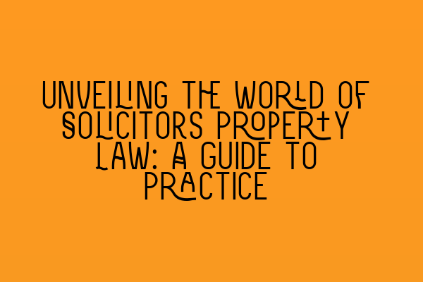 Featured image for Unveiling the World of Solicitors Property Law: A Guide to Practice