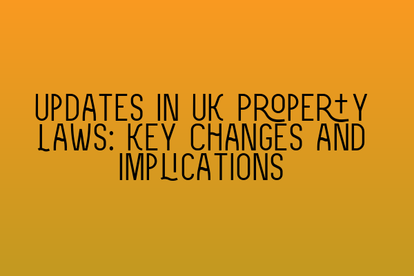 Featured image for Updates in UK Property Laws: Key Changes and Implications